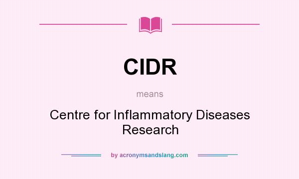 What does CIDR mean? It stands for Centre for Inflammatory Diseases Research