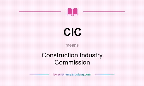 What does CIC mean? It stands for Construction Industry Commission