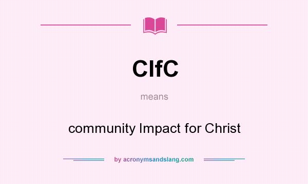 What does CIfC mean? It stands for community Impact for Christ