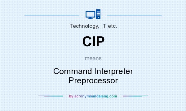 What does CIP mean? It stands for Command Interpreter Preprocessor