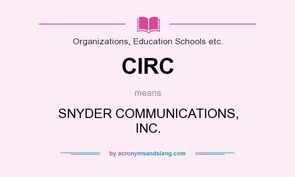 What does CIRC mean? It stands for SNYDER COMMUNICATIONS, INC.