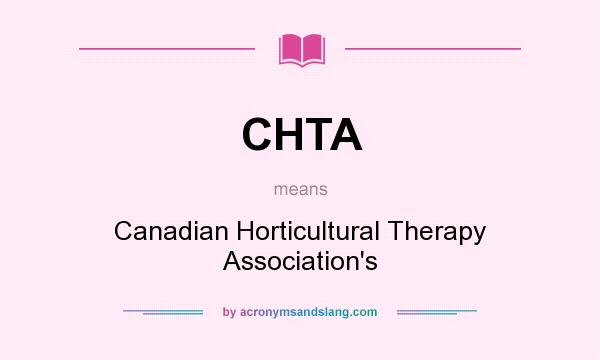 What does CHTA mean? It stands for Canadian Horticultural Therapy Association`s
