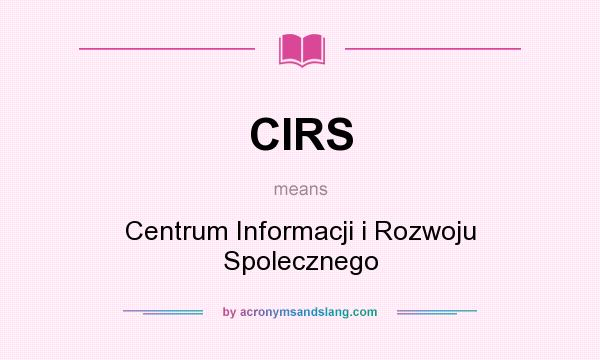 What does CIRS mean? It stands for Centrum Informacji i Rozwoju Spolecznego