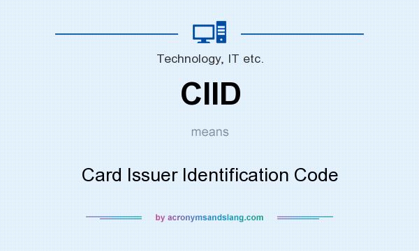 What does CIID mean? It stands for Card Issuer Identification Code