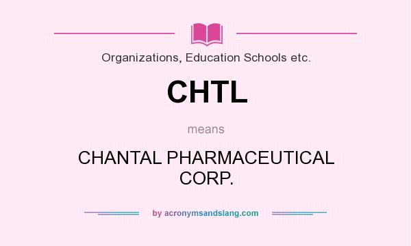 What does CHTL mean? It stands for CHANTAL PHARMACEUTICAL CORP.