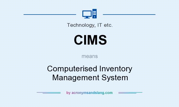 What does CIMS mean? It stands for Computerised Inventory Management System