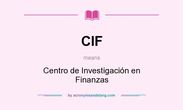 What does CIF mean? It stands for Centro de Investigación en Finanzas