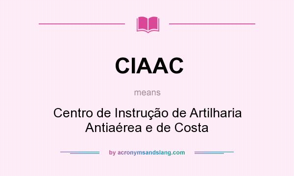 What does CIAAC mean? It stands for Centro de Instrução de Artilharia Antiaérea e de Costa