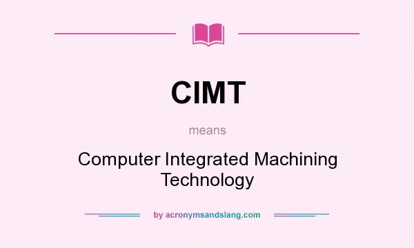 What does CIMT mean? It stands for Computer Integrated Machining Technology