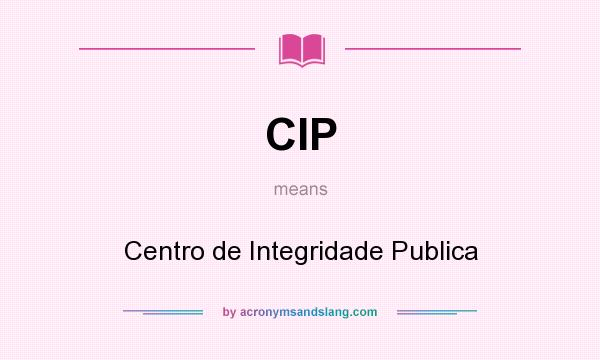 What does CIP mean? It stands for Centro de Integridade Publica