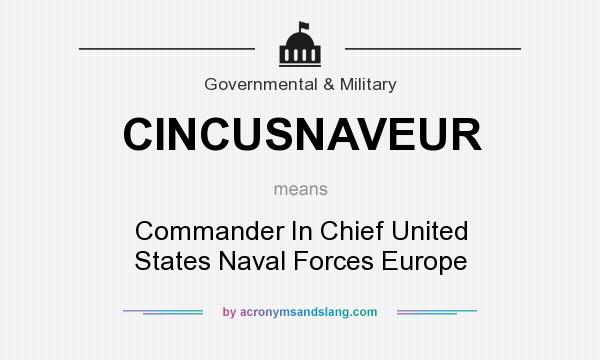 What does CINCUSNAVEUR mean? It stands for Commander In Chief United States Naval Forces Europe