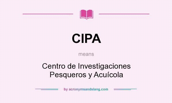 What does CIPA mean? It stands for Centro de Investigaciones Pesqueros y Acuícola