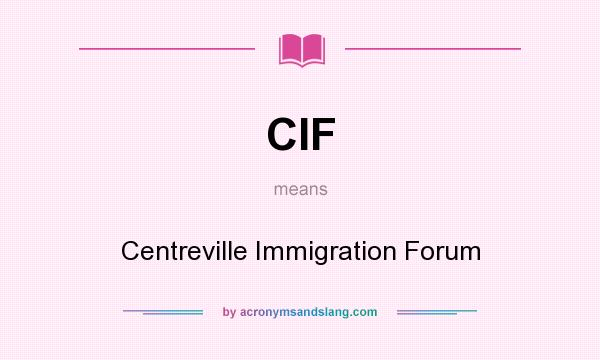 What does CIF mean? It stands for Centreville Immigration Forum