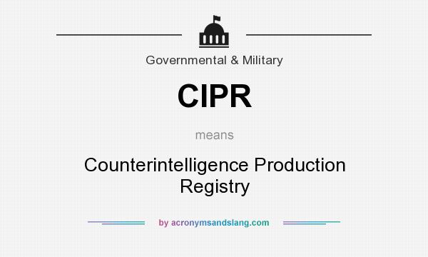 What does CIPR mean? It stands for Counterintelligence Production Registry