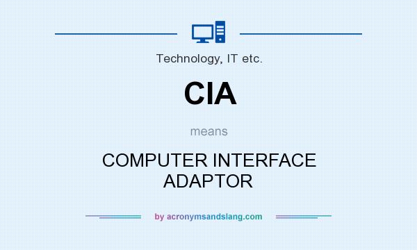 What does CIA mean? It stands for COMPUTER INTERFACE ADAPTOR