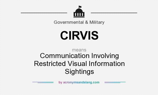 What does CIRVIS mean? It stands for Communication Involving Restricted Visual Information Sightings