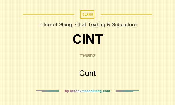 What does CINT mean? It stands for Cunt