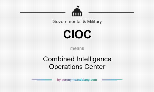 What does CIOC mean? It stands for Combined Intelligence Operations Center