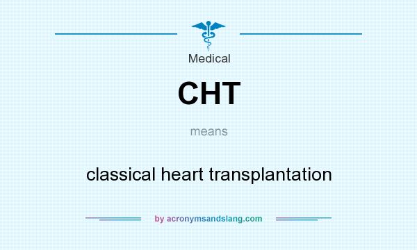 What does CHT mean? It stands for classical heart transplantation