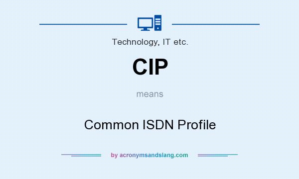 What does CIP mean? It stands for Common ISDN Profile