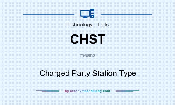 What does CHST mean? It stands for Charged Party Station Type