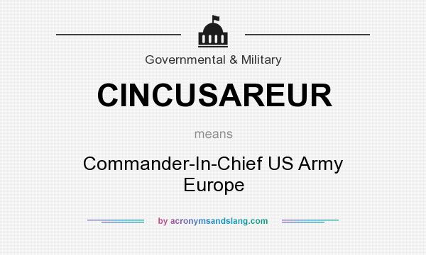 What does CINCUSAREUR mean? It stands for Commander-In-Chief US Army Europe
