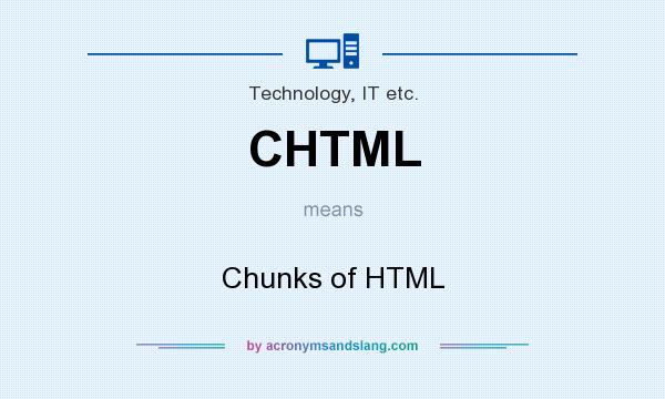 What does CHTML mean? It stands for Chunks of HTML