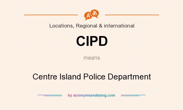 What does CIPD mean? It stands for Centre Island Police Department
