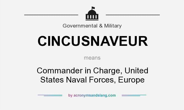 What does CINCUSNAVEUR mean? It stands for Commander in Charge, United States Naval Forces, Europe