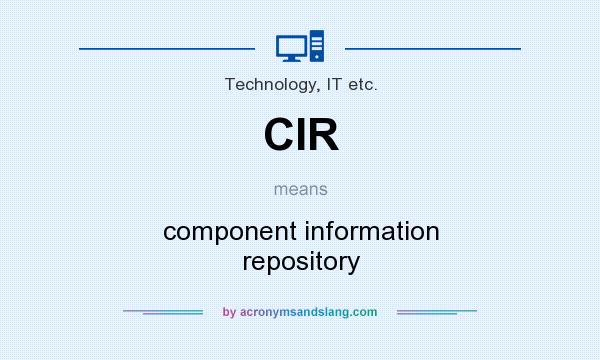 What does CIR mean? It stands for component information repository