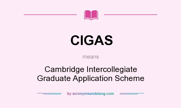 What does CIGAS mean? It stands for Cambridge Intercollegiate Graduate Application Scheme
