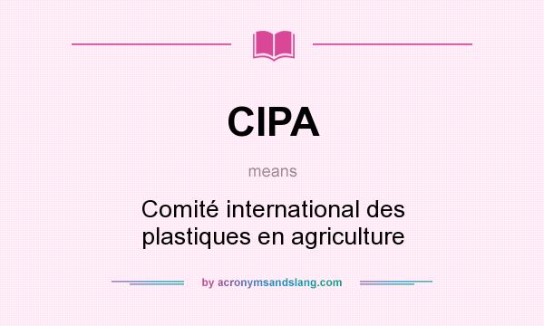 What does CIPA mean? It stands for Comité international des plastiques en agriculture