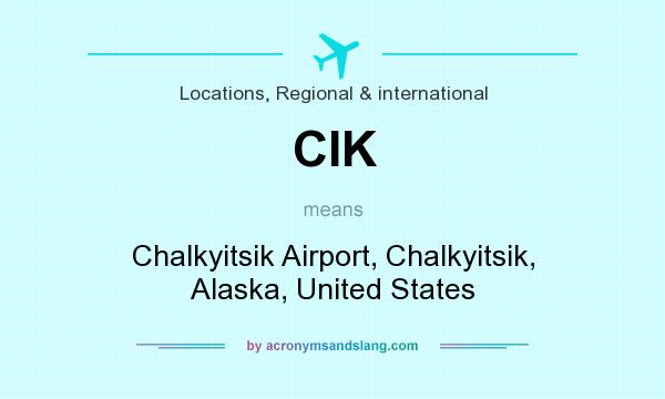 What does CIK mean? It stands for Chalkyitsik Airport, Chalkyitsik, Alaska, United States
