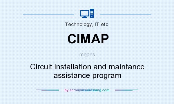 What does CIMAP mean? It stands for Circuit installation and maintance assistance program