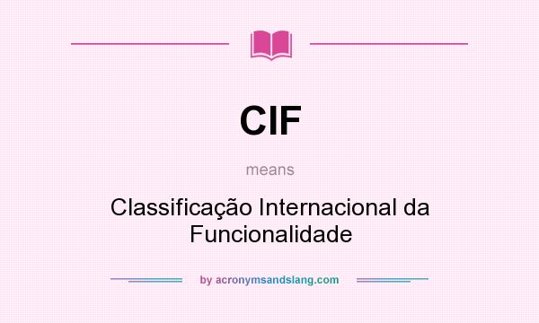 What does CIF mean? It stands for Classificação Internacional da Funcionalidade