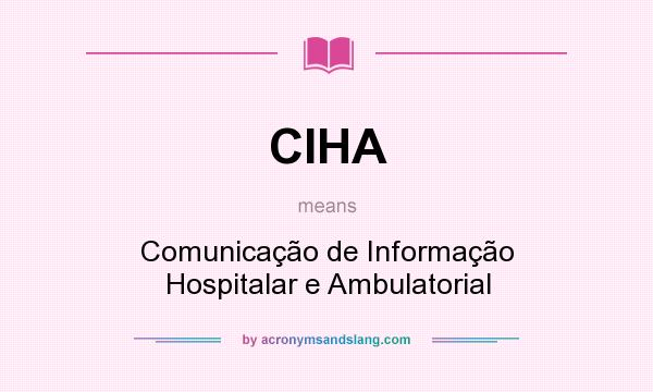 What does CIHA mean? It stands for Comunicação de Informação Hospitalar e Ambulatorial