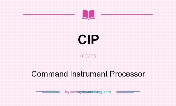 What does CIP mean? It stands for Command Instrument Processor