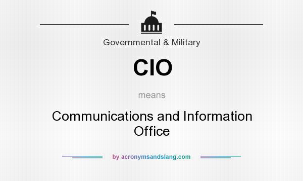 What does CIO mean? It stands for Communications and Information Office