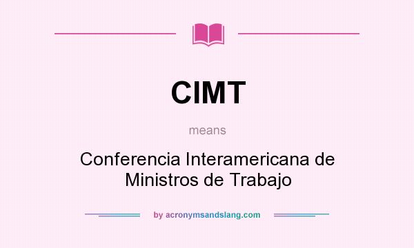 What does CIMT mean? It stands for Conferencia Interamericana de Ministros de Trabajo