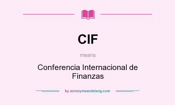 What does CIF mean? It stands for Conferencia Internacional de Finanzas