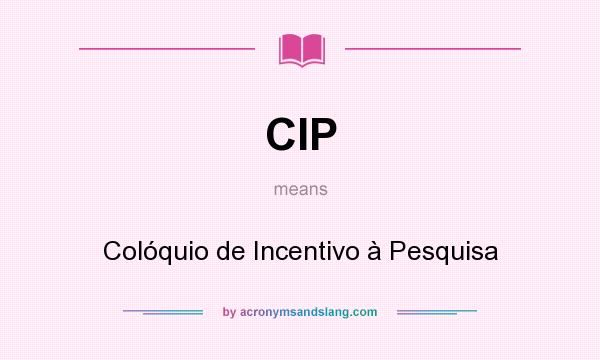 What does CIP mean? It stands for Colóquio de Incentivo à Pesquisa