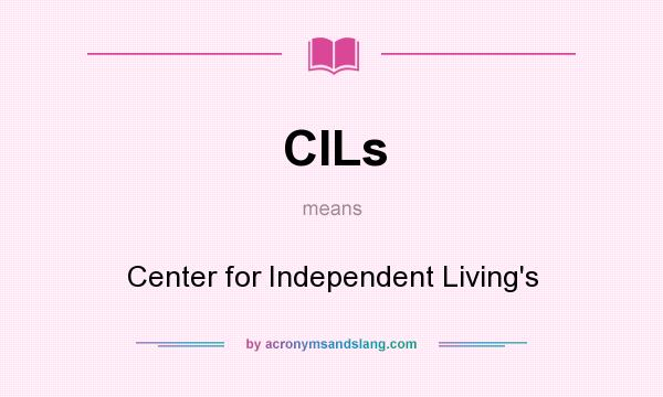 What does CILs mean? It stands for Center for Independent Living`s