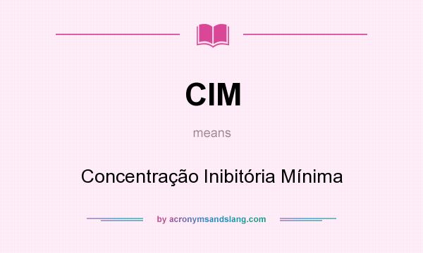 What does CIM mean? It stands for Concentração Inibitória Mínima