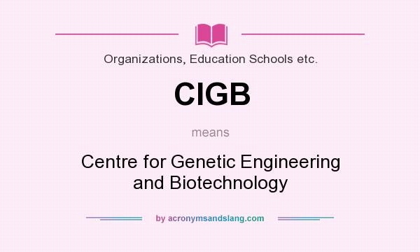 What does CIGB mean? It stands for Centre for Genetic Engineering and Biotechnology