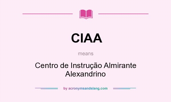 What does CIAA mean? It stands for Centro de Instrução Almirante Alexandrino