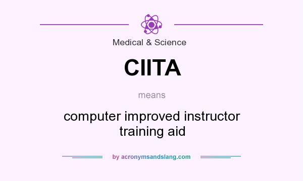What does CIITA mean? It stands for computer improved instructor training aid