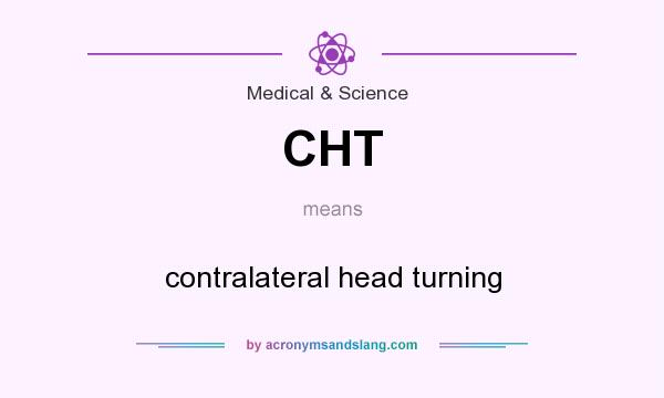 What does CHT mean? It stands for contralateral head turning