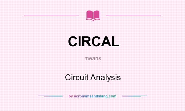 What does CIRCAL mean? It stands for Circuit Analysis