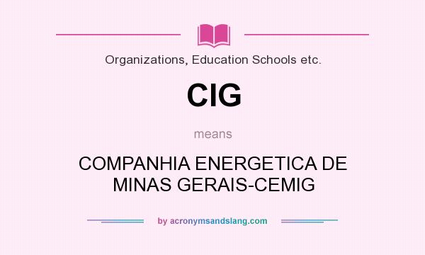 What does CIG mean? It stands for COMPANHIA ENERGETICA DE MINAS GERAIS-CEMIG