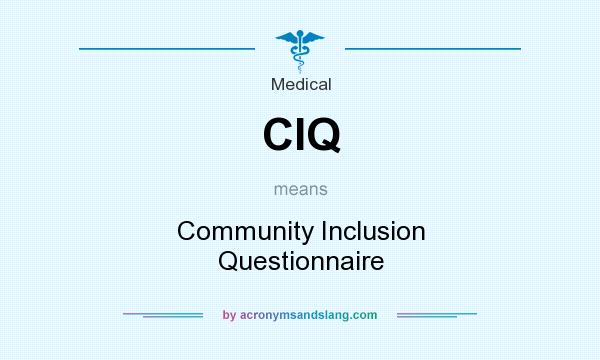 What does CIQ mean? It stands for Community Inclusion Questionnaire